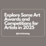 Explore Some Art Awards and Competitions for Artists in 2025