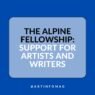 The Alpine Fellowship Support for Artists and Writers