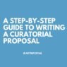 A Step-by-Step Guide to Writing a Curatorial Proposal