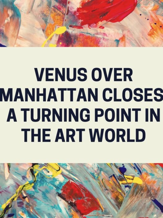 Venus Over Manhattan Closes A Turning Point in the Art World