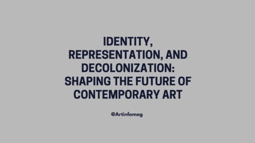 Identity, Representation, and Decolonization Shaping the Future of Contemporary Art