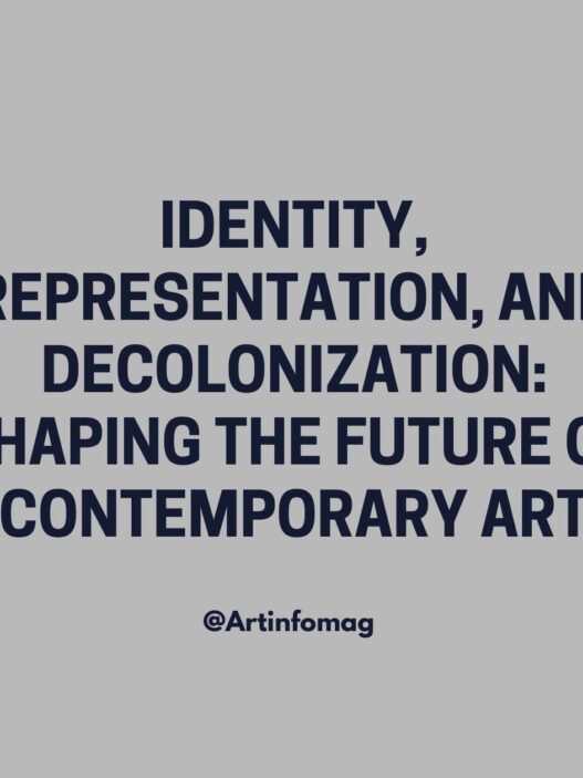 Identity, Representation, and Decolonization Shaping the Future of Contemporary Art