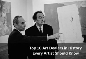 Top 10 Art Dealers in History Every Artist Should Know