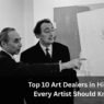 Top 10 Art Dealers in History Every Artist Should Know