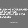 Building Your Brand as an Artist Marketing Tips for Success
