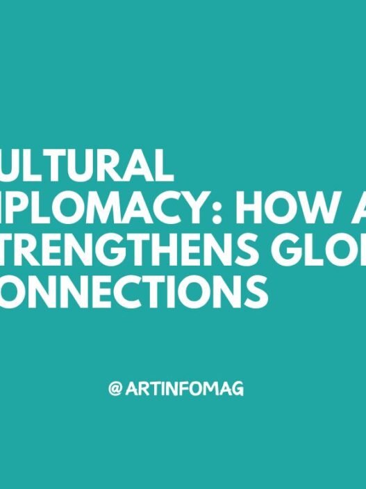 Cultural Diplomacy How Art Strengthens Global Connections