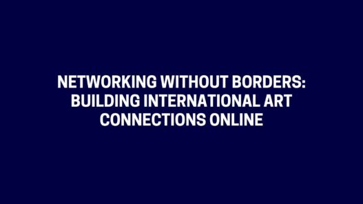 Networking Without Borders Building International Art Connections Online