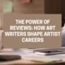 The Power of Reviews How Art Writers Shape Artist Careers