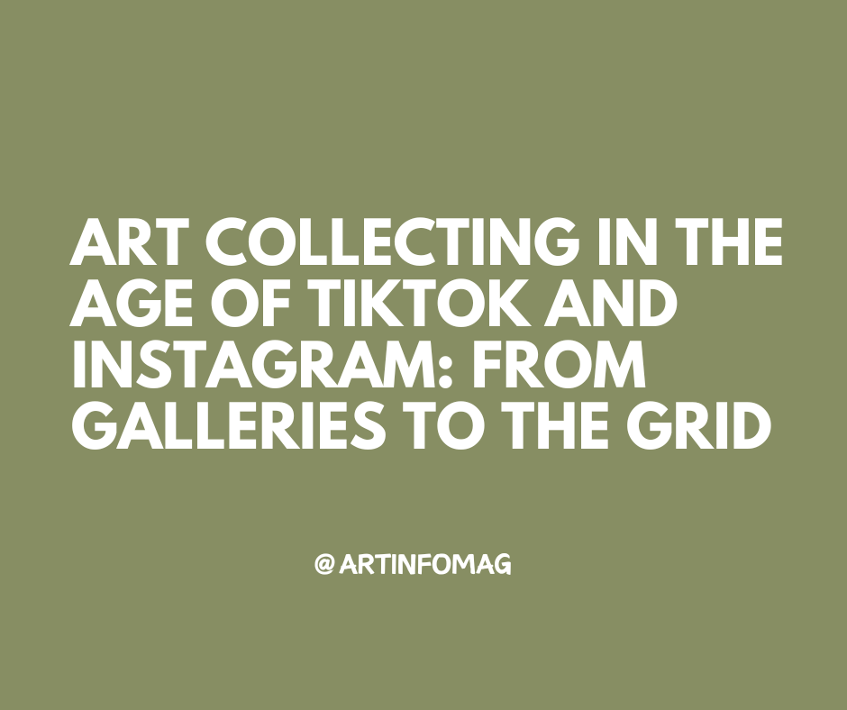 Art Collecting in the Age of TikTok and Instagram From Galleries to the Grid