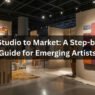 From Studio to Market A Step-by-Step Guide for Emerging Artists