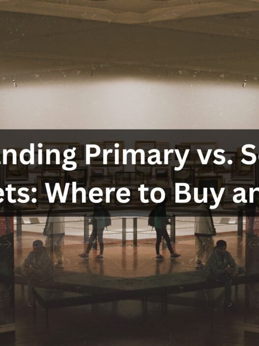 Understanding Primary vs. Secondary Markets Where to Buy and Sell