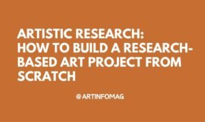 Artistic Research How to Build a Research-Based Art Project from Scratch