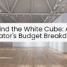 Behind the White Cube A Curator's Budget Breakdown