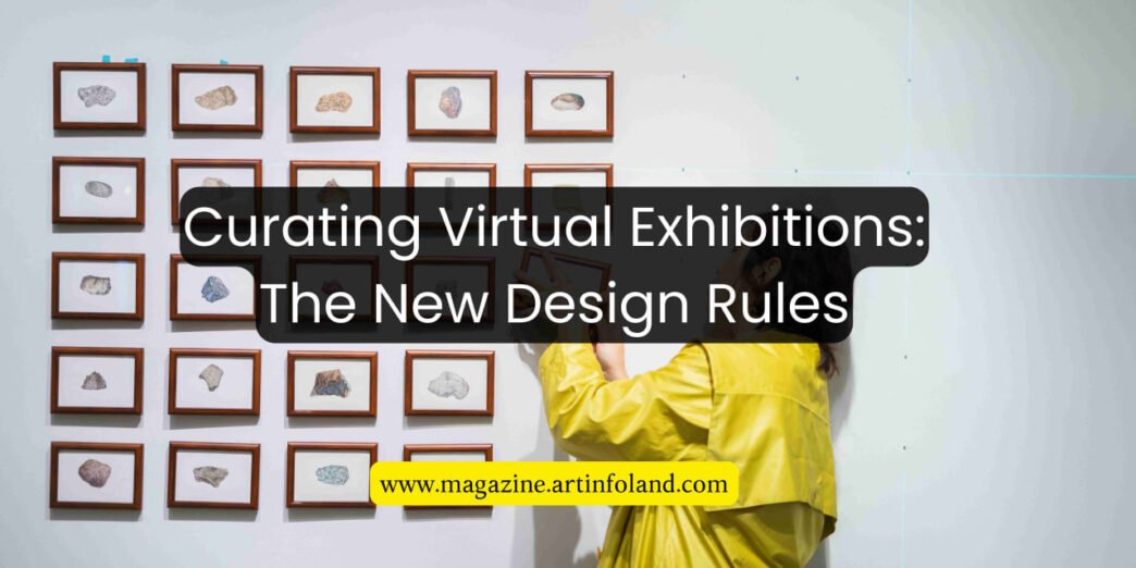 Curating Virtual Exhibitions The New Design Rules