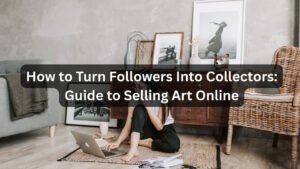 How to Turn Followers Into Collectors Guide to Selling Art Online