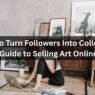 How to Turn Followers Into Collectors Guide to Selling Art Online
