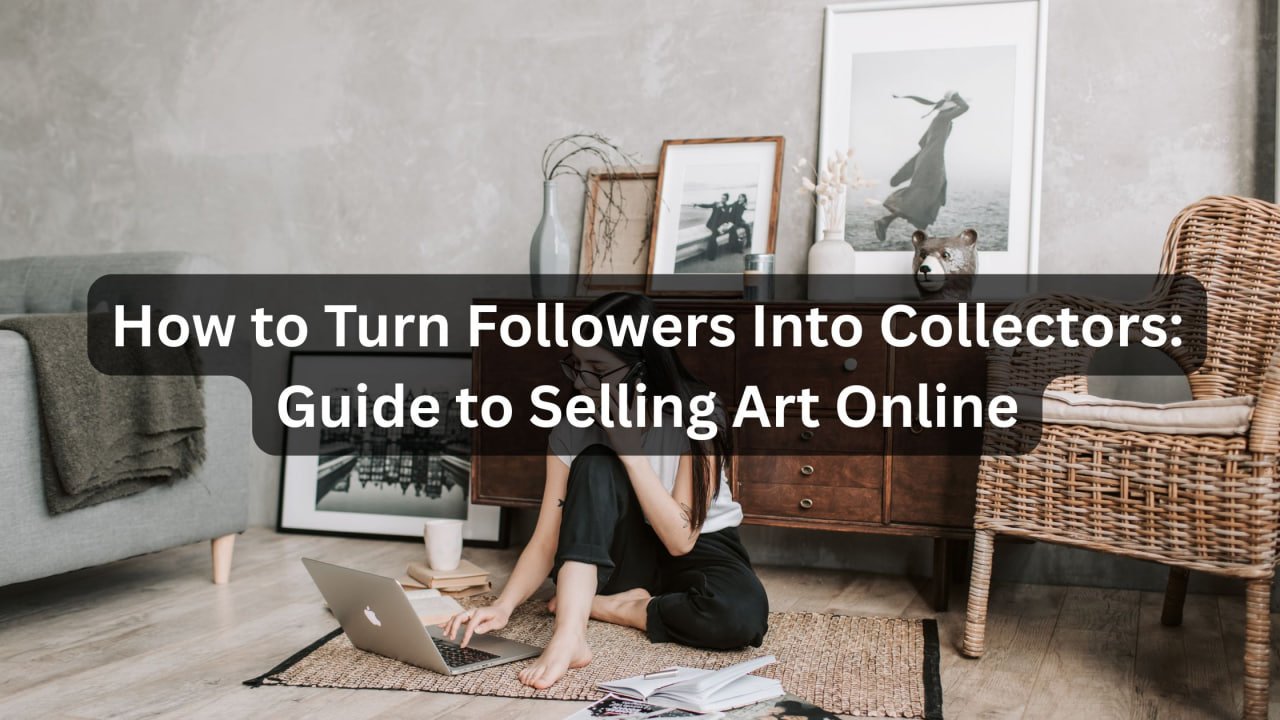 How to Turn Followers Into Collectors Guide to Selling Art Online