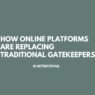 How Online Platforms are Replacing Traditional Gatekeepers