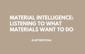 Material Intelligence Listening to What Materials Want to Do
