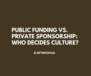 Public Funding vs. Private Sponsorship Who Decides Culture