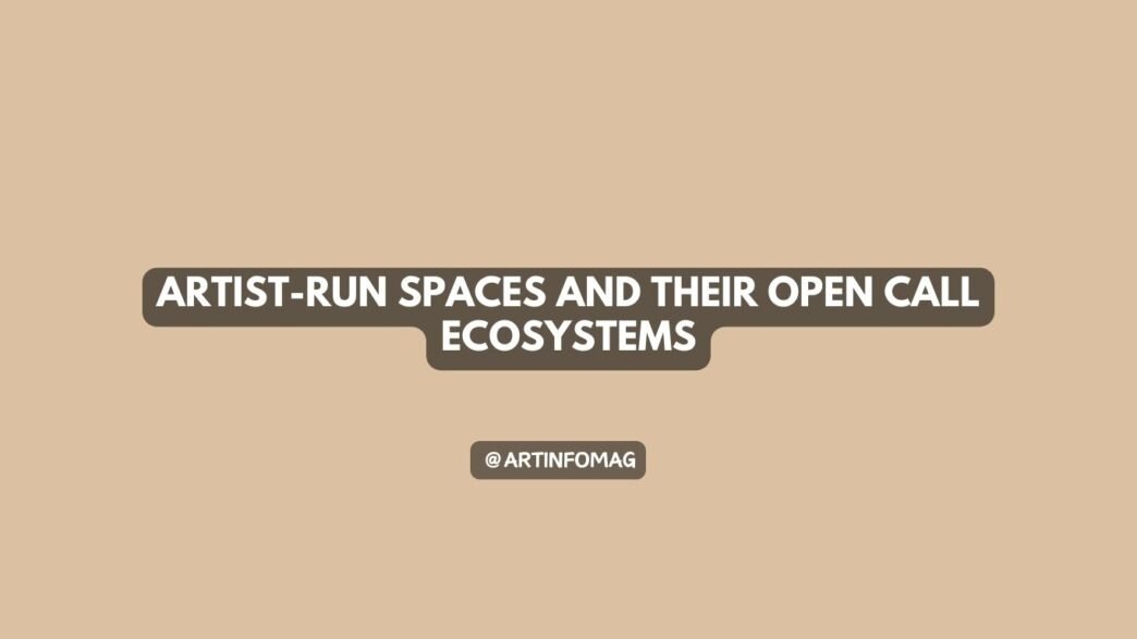 Artist-Run Spaces and Their Open Call Ecosystems