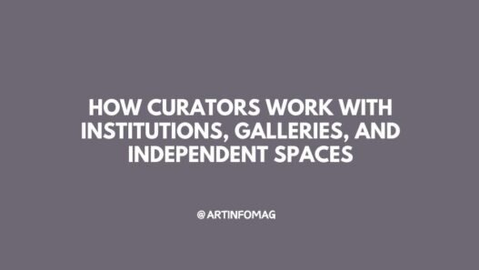 How Curators Work with Institutions, Galleries, and Independent Spaces