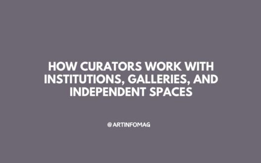 How Curators Work with Institutions, Galleries, and Independent Spaces