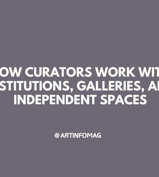 How Curators Work with Institutions, Galleries, and Independent Spaces