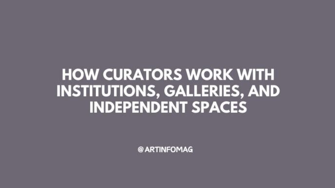 How Curators Work with Institutions, Galleries, and Independent Spaces