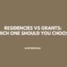 Residencies vs Grants Which One Should You Choose