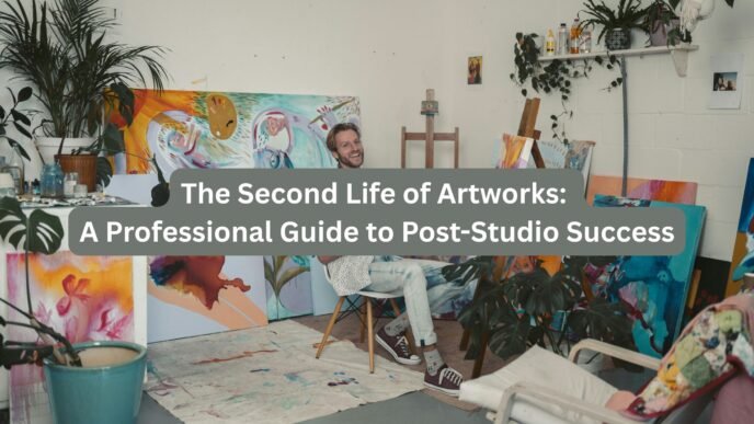 The Second Life of Artworks A Professional Guide to Post-Studio Success