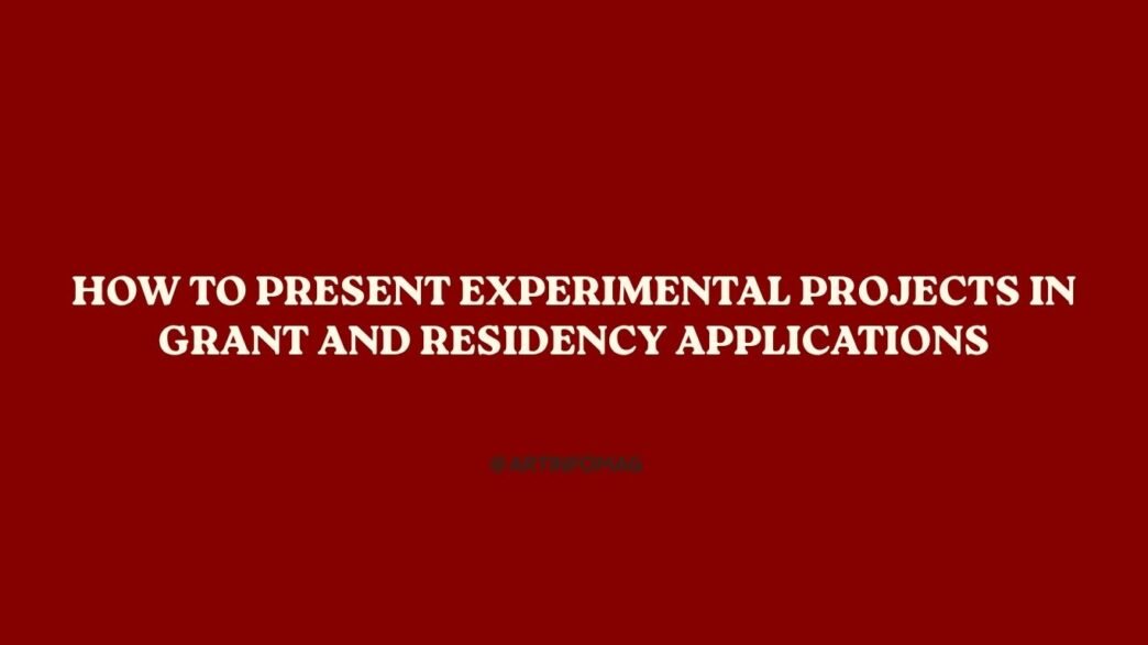 How to Present Experimental Projects in Grant and Residency Applications