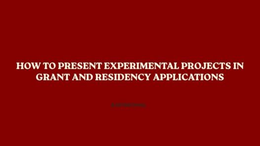 How to Present Experimental Projects in Grant and Residency Applications