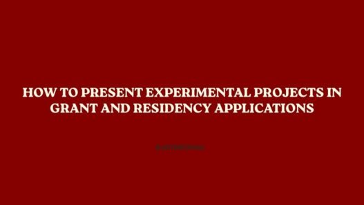 How to Present Experimental Projects in Grant and Residency Applications