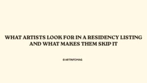 What Artists Look for in a Residency Listing and What Makes Them Skip It