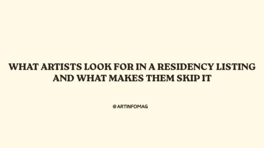 What Artists Look for in a Residency Listing and What Makes Them Skip It