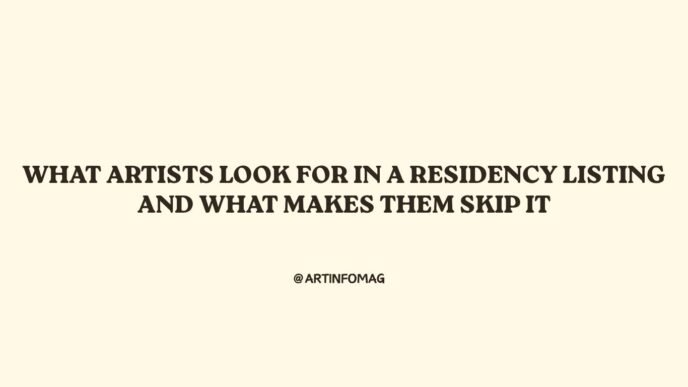 What Artists Look for in a Residency Listing and What Makes Them Skip It