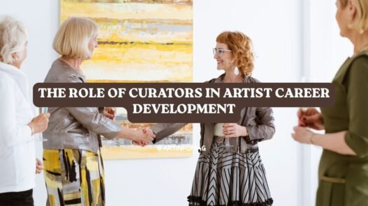 The Role of Curators in Artist Career Development