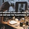 The Artist Without a Gallery How to Build a Career Outside the Traditional System