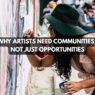 Why Artists Need Communities, Not Just Opportunities