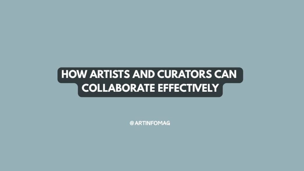 How Artists and Curators Can Collaborate Effectively