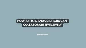 How Artists and Curators Can Collaborate Effectively