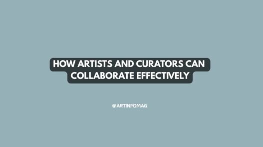 How Artists and Curators Can Collaborate Effectively