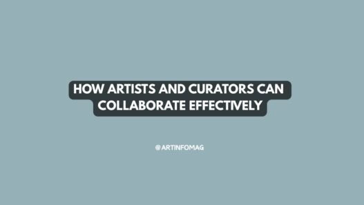 How Artists and Curators Can Collaborate Effectively