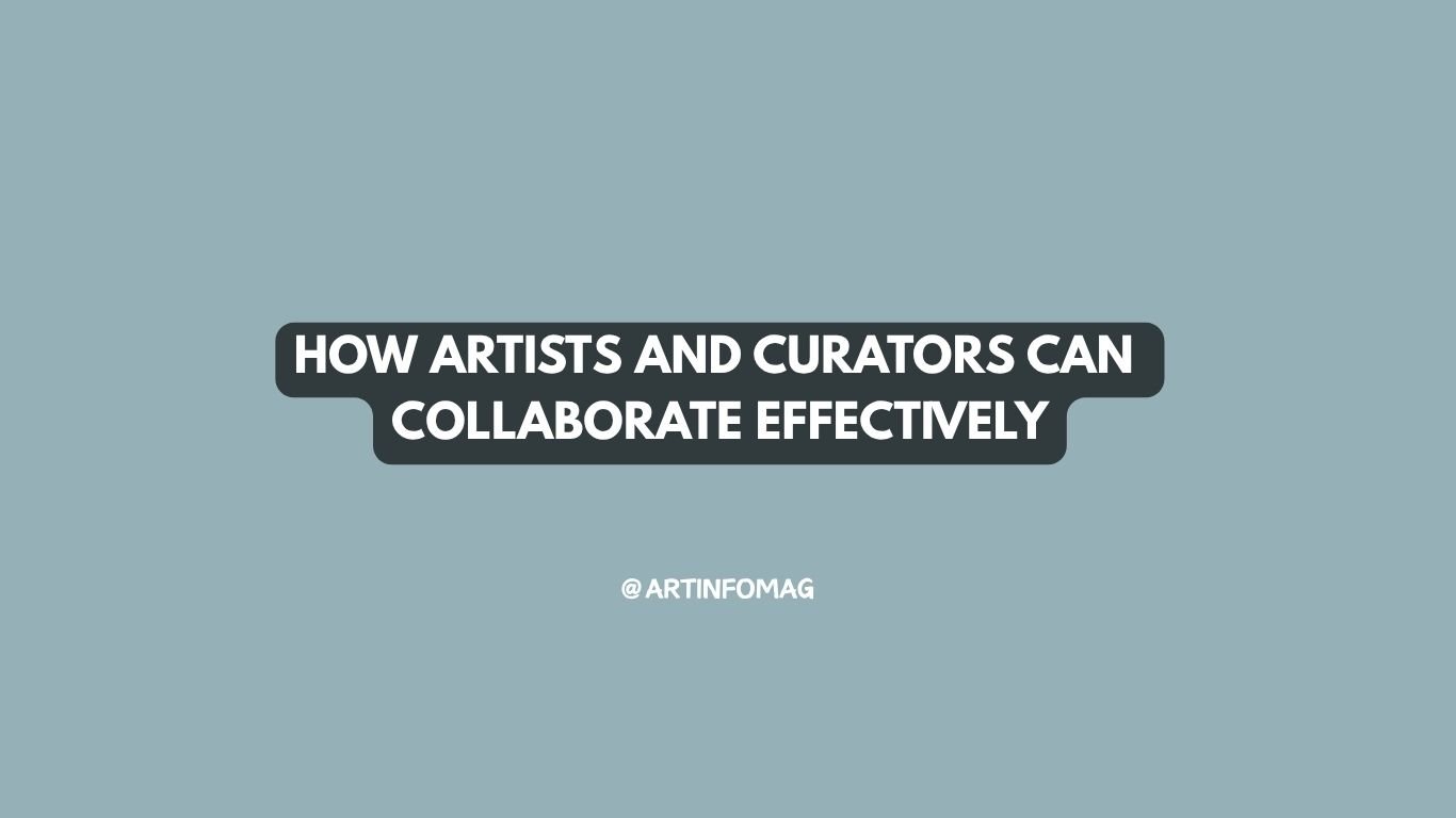 How Artists and Curators Can Collaborate Effectively