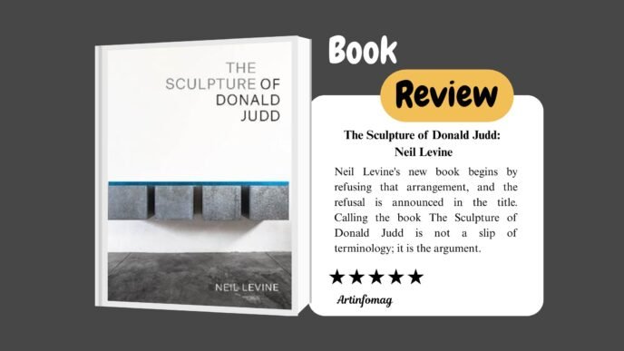 The Sculpture of Donald Judd Neil Levine Takes Judd at His Object, Not His Word