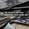 The Artist's Archive: Why Documenting Your Work Matters