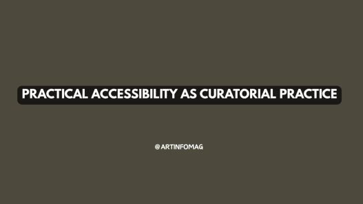 Practical Accessibility as Curatorial Practice