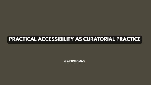 Practical Accessibility as Curatorial Practice