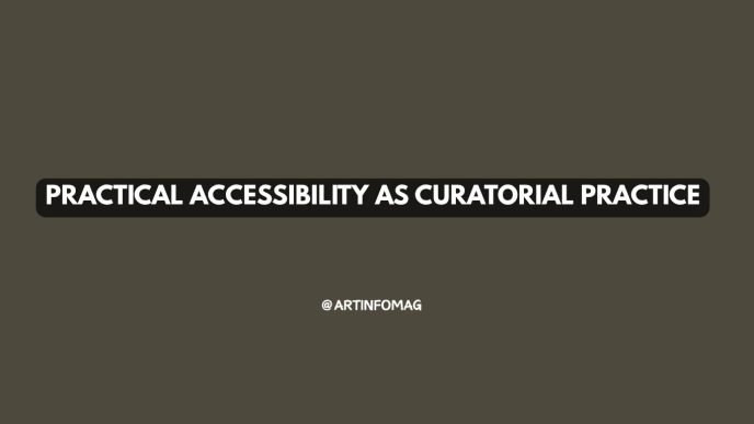 Practical Accessibility as Curatorial Practice